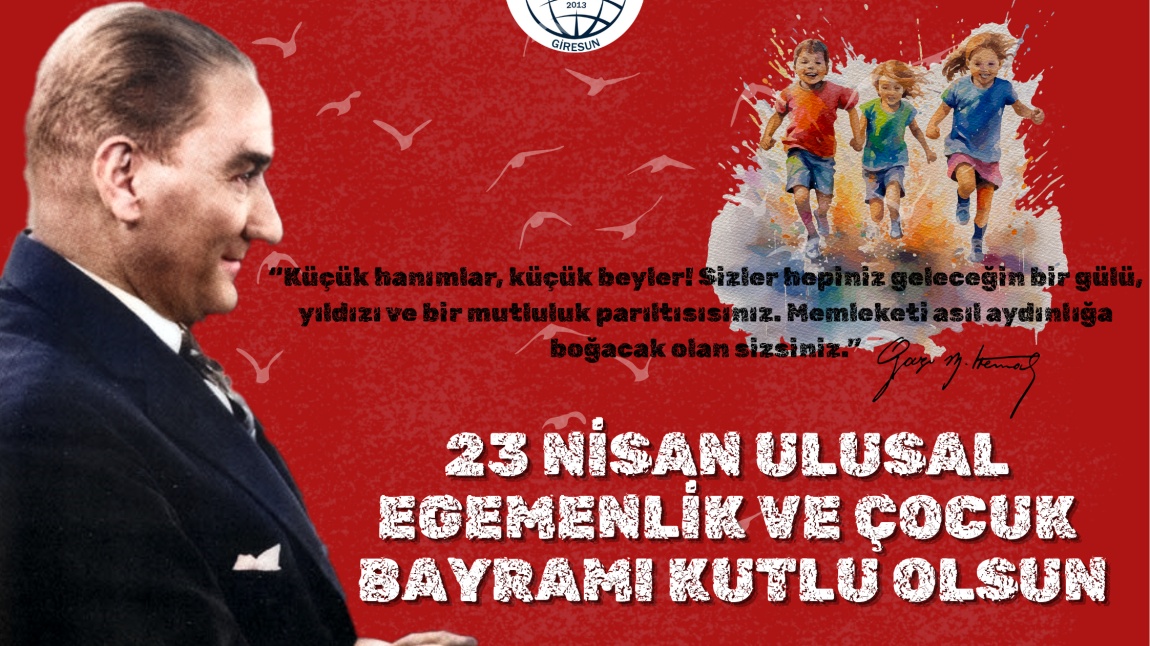 23 NİSAN ULUSAL EGEMENLİK VE ÇOCUK BAYRAMI KUTLU OLSUN